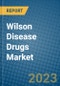 Wilson Disease Drugs Market 2022-2028 - Product Image