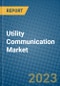 Utility Communication Market 2022-2028 - Product Image