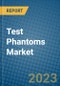 Test Phantoms Market 2022-2028 - Product Image
