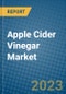 Apple Cider Vinegar Market 2022-2028 - Product Image