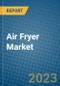 Air Fryer Market 2022-2028 - Product Image