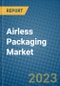 Airless Packaging Market 2022-2028 - Product Image