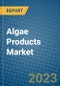 Algae Products Market 2022-2028 - Product Image