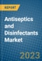 Antiseptics and Disinfectants Market 2022-2028 - Product Image
