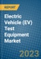 Electric Vehicle (EV) Test Equipment Market 2022-2028 - Product Image
