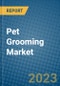 Pet Grooming Market 2022-2028 - Product Image