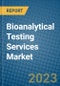 Bioanalytical Testing Services Market 2022-2028 - Product Image