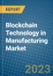 Blockchain Technology in Manufacturing Market 2022-2028 - Product Image