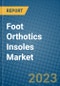 Foot Orthotics Insoles Market 2022-2028 - Product Image