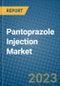 Pantoprazole Injection Market 2022-2028 - Product Image
