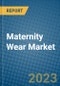 Maternity Wear Market 2022-2028 - Product Thumbnail Image