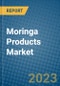 Moringa Products Market 2022-2028 - Product Image