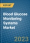 Blood Glucose Monitoring Systems Market 2022-2028 - Product Image