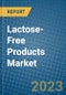 Lactose-Free Products Market 2022-2028 - Product Image
