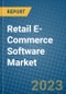 Retail E-Commerce Software Market 2022-2028 - Product Image