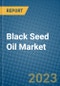 Black Seed Oil Market 2022-2028 - Product Image