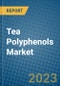 Tea Polyphenols Market 2022-2028 - Product Image