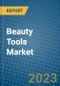 Beauty Tools Market 2022-2028 - Product Image
