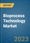 Bioprocess Technology Market 2022-2028 - Product Image