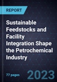 Sustainable Feedstocks and Facility Integration Shape the Petrochemical Industry- Product Image