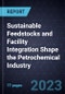 Sustainable Feedstocks and Facility Integration Shape the Petrochemical Industry - Product Thumbnail Image