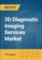 3D Diagnostic Imaging Services Market Report 2025 - Product Image