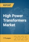High Power Transformers Market Report 2025 - Product Image