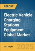 Electric Vehicle Charging Stations Equipment Global Market Report 2025- Product Image