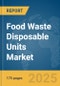 Food Waste Disposable Units Market Report 2025 - Product Image