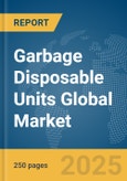 Garbage Disposable Units Global Market Report 2024- Product Image