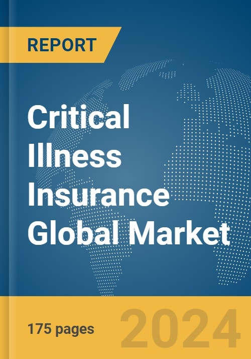 Critical Illness Insurance Global Market Report 2024
