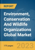 Environment, Conservation And Wildlife Organizations Global Market Report 2024- Product Image