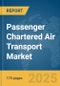Passenger Chartered Air Transport Market Report 2025 - Product Image