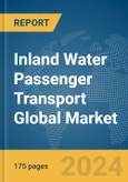 Inland Water Passenger Transport Global Market Report 2024- Product Image