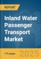 Inland Water Passenger Transport Market Report 2025 - Product Image