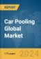 Car Pooling Global Market Report 2024 - Product Image
