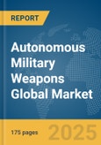 Autonomous Military Weapons Global Market Report 2024- Product Image