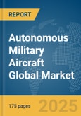 Autonomous Military Aircraft Global Market Report 2025- Product Image