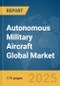 Autonomous Military Aircraft Global Market Report 2025 - Product Thumbnail Image