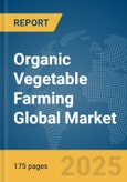 Organic Vegetable Farming Global Market Report 2025- Product Image