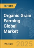 Organic Grain Farming Global Market Report 2024- Product Image