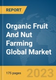 Organic Fruit And Nut Farming Global Market Report 2024- Product Image