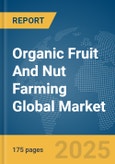 Organic Fruit And Nut Farming Global Market Report 2024- Product Image