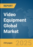 Video Equipment Global Market Report 2025- Product Image