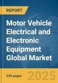 Motor Vehicle Electrical and Electronic Equipment Global Market Report 2025- Product Image