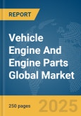 Vehicle Engine And Engine Parts Global Market Report 2025- Product Image