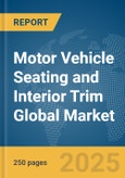 Motor Vehicle Seating and Interior Trim Global Market Report 2025- Product Image