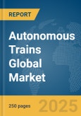 Autonomous Trains Global Market Report 2025- Product Image