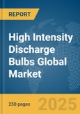 High Intensity Discharge (HID) Bulbs Global Market Report 2025- Product Image