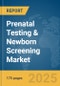 Prenatal Testing & Newborn Screening Market Report 2025 - Product Image